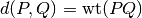 d(P, Q) = \mathrm{wt}(PQ)